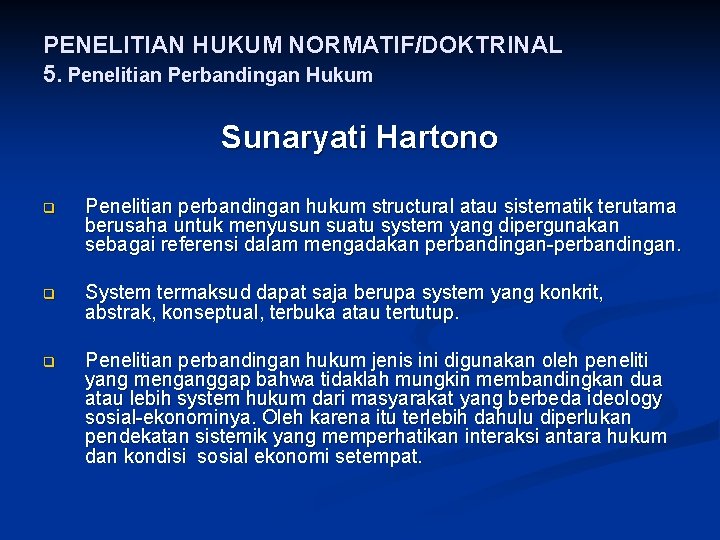 PENELITIAN HUKUM NORMATIF/DOKTRINAL 5. Penelitian Perbandingan Hukum Sunaryati Hartono q Penelitian perbandingan hukum structural