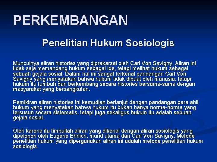 PERKEMBANGAN Penelitian Hukum Sosiologis Munculnya aliran histories yang diprakarsai oleh Carl Von Savigny. Aliran