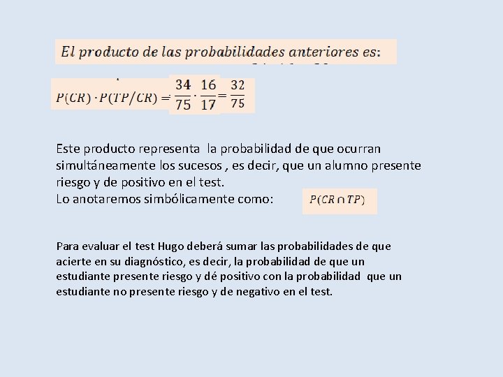 Este producto representa la probabilidad de que ocurran simultáneamente los sucesos , es decir,