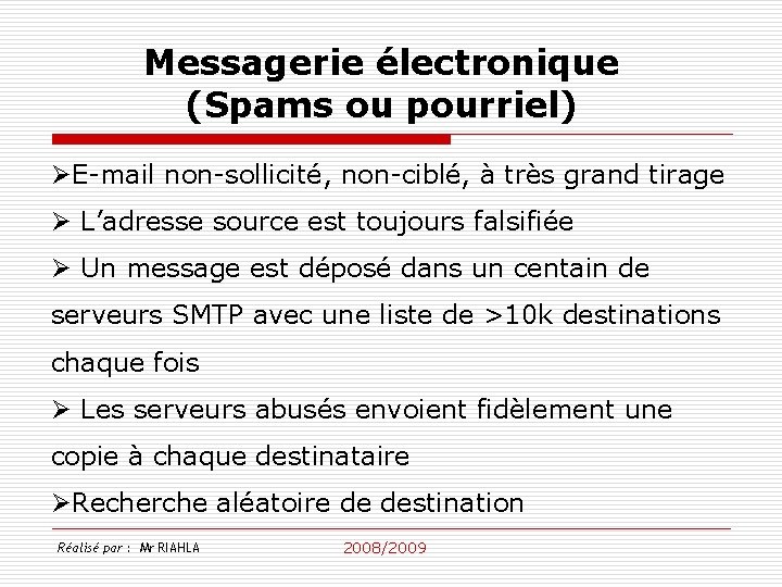 Messagerie électronique (Spams ou pourriel) ØE-mail non-sollicité, non-ciblé, à très grand tirage Ø L’adresse