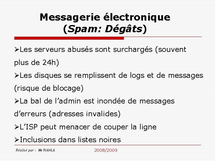 Messagerie électronique (Spam: Dégâts) ØLes serveurs abusés sont surchargés (souvent plus de 24 h)