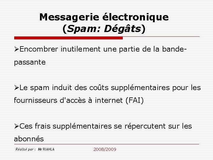 Messagerie électronique (Spam: Dégâts) ØEncombrer inutilement une partie de la bandepassante ØLe spam induit