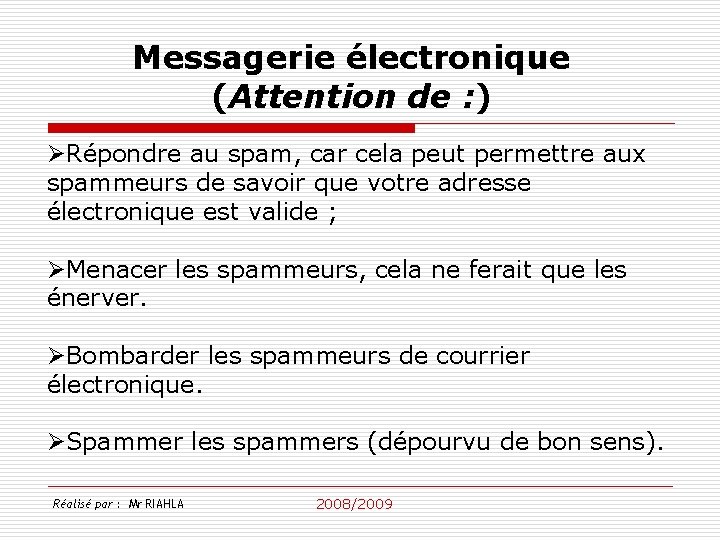 Messagerie électronique (Attention de : ) ØRépondre au spam, car cela peut permettre aux