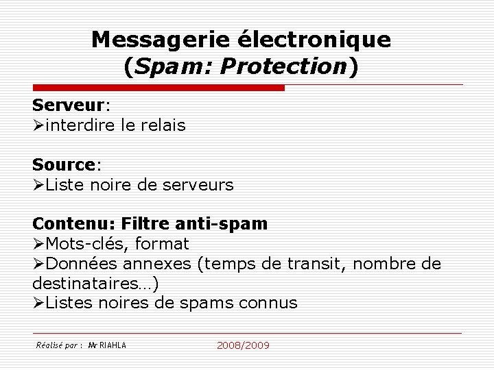 Messagerie électronique (Spam: Protection) Serveur: Øinterdire le relais Source: ØListe noire de serveurs Contenu: