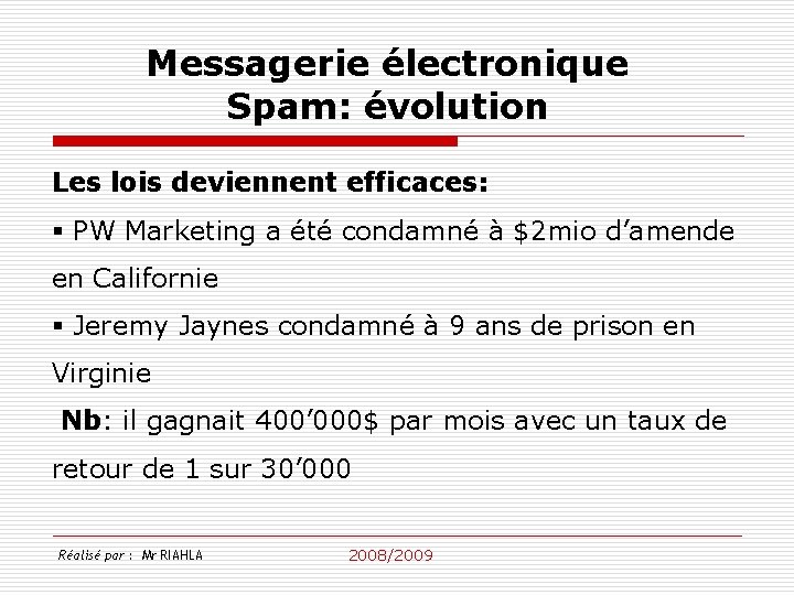 Messagerie électronique Spam: évolution Les lois deviennent efficaces: § PW Marketing a été condamné