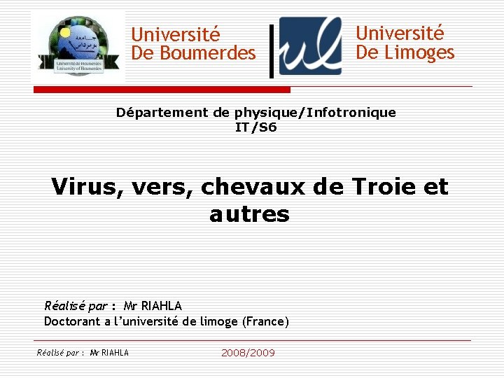 Université De Boumerdes Université De Limoges Département de physique/Infotronique IT/S 6 Virus, vers, chevaux