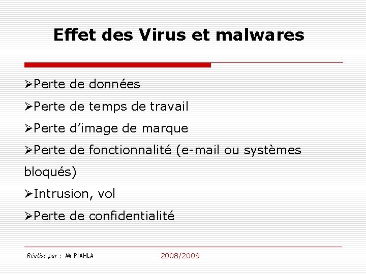 Effet des Virus et malwares ØPerte de données ØPerte de temps de travail ØPerte