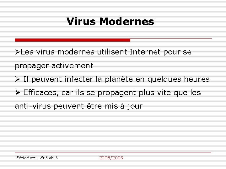 Virus Modernes ØLes virus modernes utilisent Internet pour se propager activement Ø Il peuvent