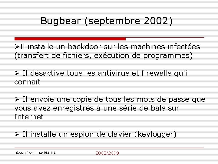 Bugbear (septembre 2002) ØIl installe un backdoor sur les machines infectées (transfert de fichiers,