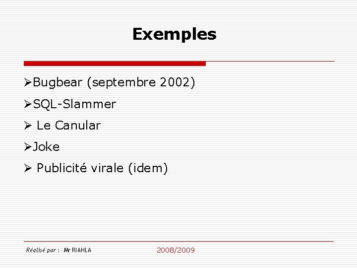 Exemples ØBugbear (septembre 2002) ØSQL-Slammer Ø Le Canular ØJoke Ø Publicité virale (idem) Réalisé