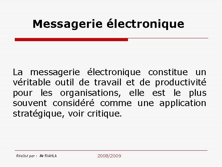 Messagerie électronique La messagerie électronique constitue un véritable outil de travail et de productivité