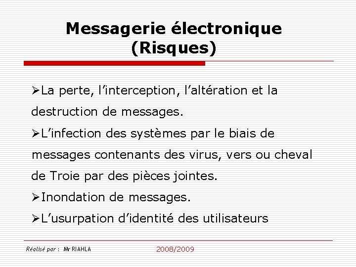 Messagerie électronique (Risques) ØLa perte, l’interception, l’altération et la destruction de messages. ØL’infection des