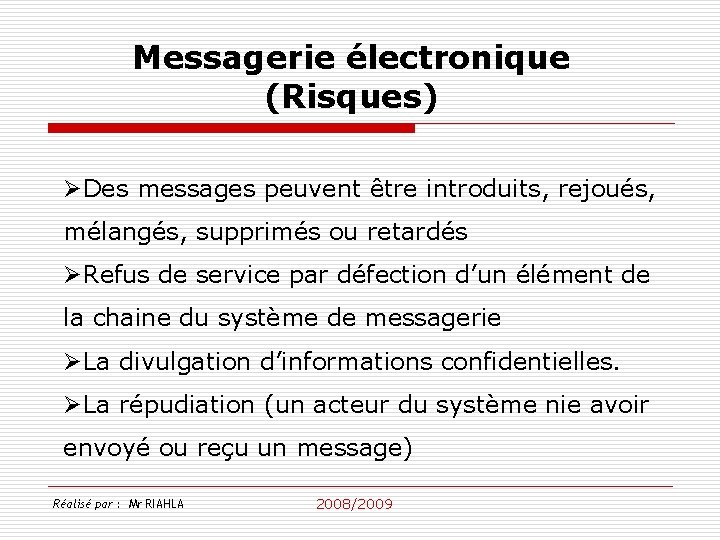 Messagerie électronique (Risques) ØDes messages peuvent être introduits, rejoués, mélangés, supprimés ou retardés ØRefus