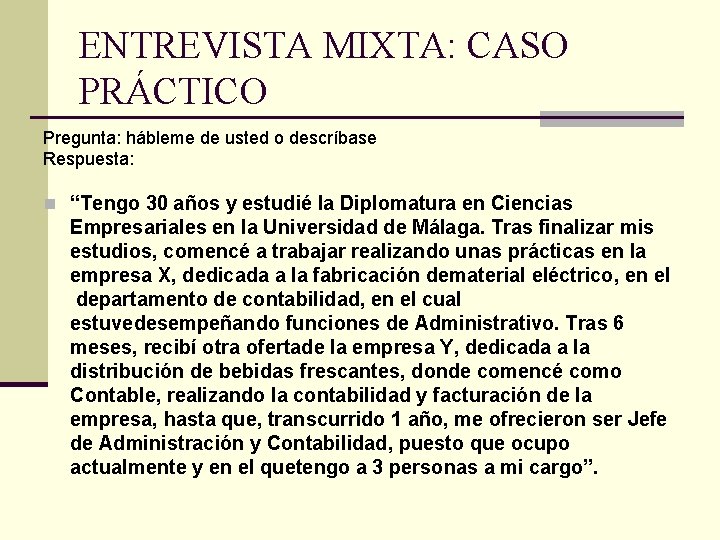 ENTREVISTA MIXTA: CASO PRÁCTICO Pregunta: hábleme de usted o descríbase Respuesta: n “Tengo 30