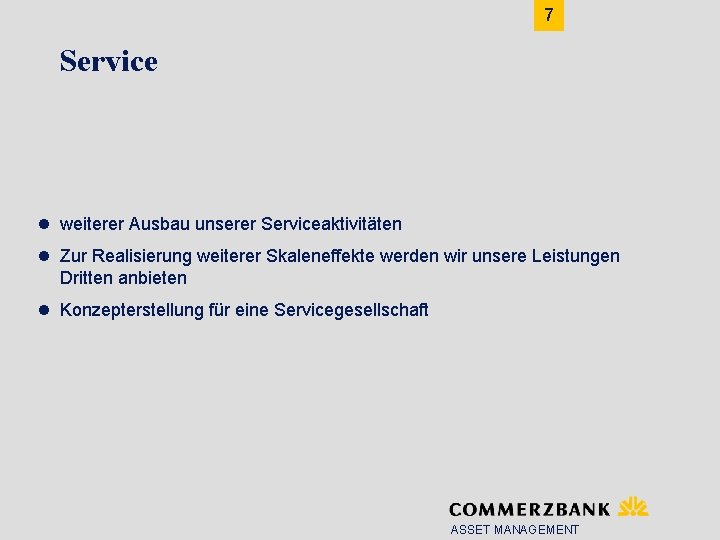 7 Service l weiterer Ausbau unserer Serviceaktivitäten l Zur Realisierung weiterer Skaleneffekte werden wir