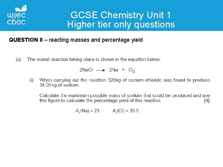 GCSE Chemistry Unit 1 Higher tier only questions QUESTION 8 – reacting masses and