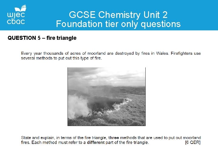 GCSE Chemistry Unit 2 Foundation tier only questions QUESTION 5 – fire triangle 