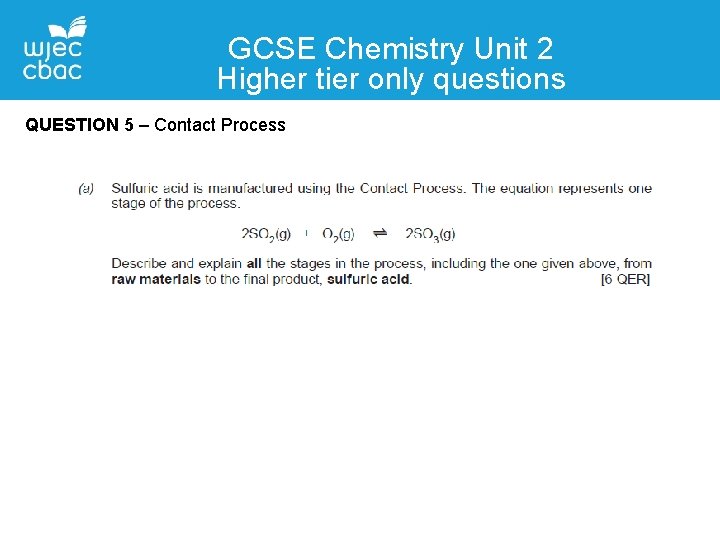 GCSE Chemistry Unit 2 Higher tier only questions QUESTION 5 – Contact Process 