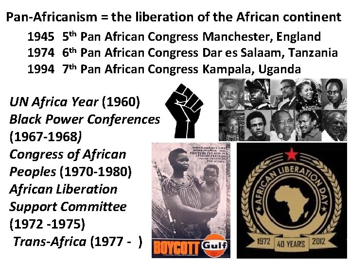 Pan-Africanism = the liberation of the African continent 1945 5 th Pan African Congress