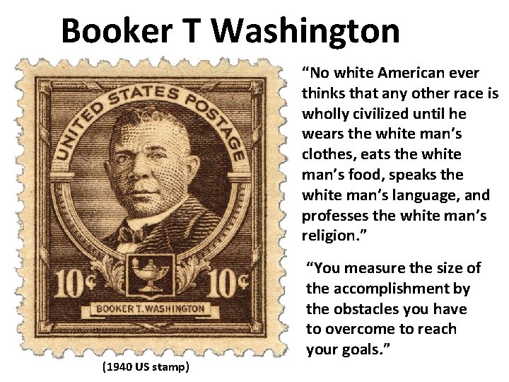 Booker T Washington “No white American ever thinks that any other race is wholly