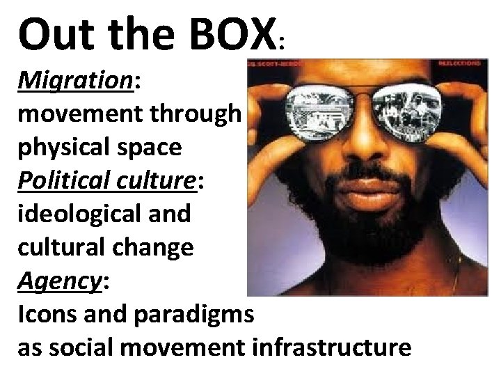 Out the BOX: Migration: movement through physical space Political culture: ideological and cultural change
