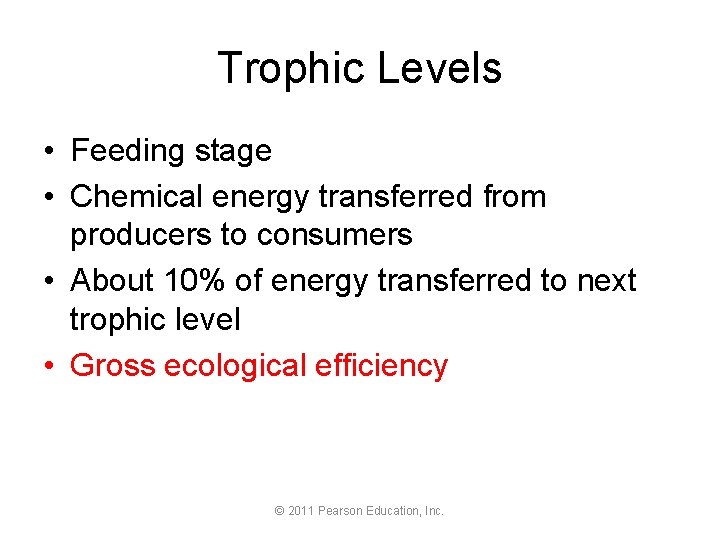 Trophic Levels • Feeding stage • Chemical energy transferred from producers to consumers •