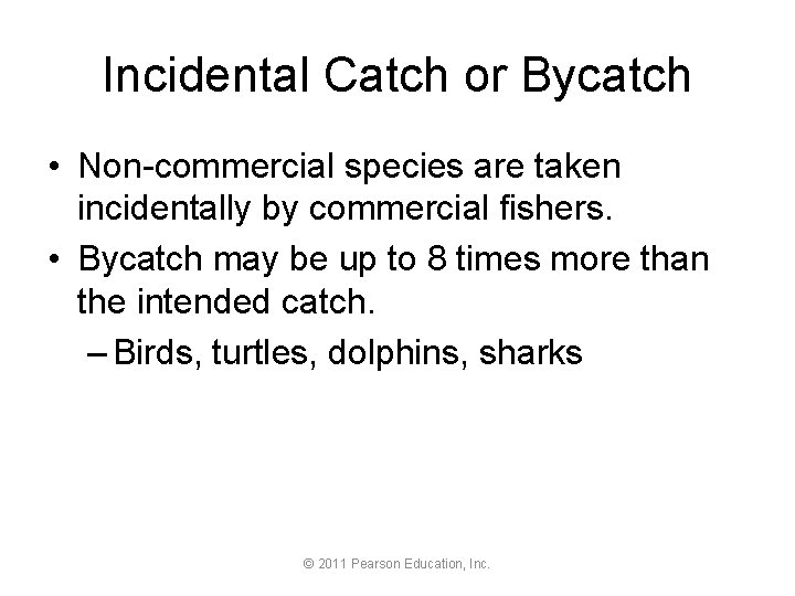 Incidental Catch or Bycatch • Non-commercial species are taken incidentally by commercial fishers. •