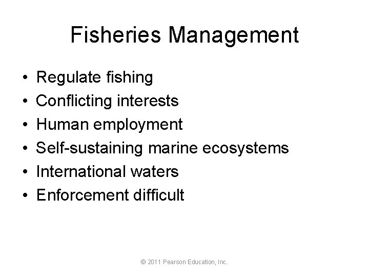 Fisheries Management • • • Regulate fishing Conflicting interests Human employment Self-sustaining marine ecosystems