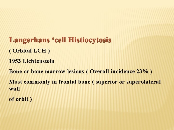 Langerhans ‘cell Histiocytosis ( Orbital LCH ) 1953 Lichtenstein Bone or bone marrow lesions