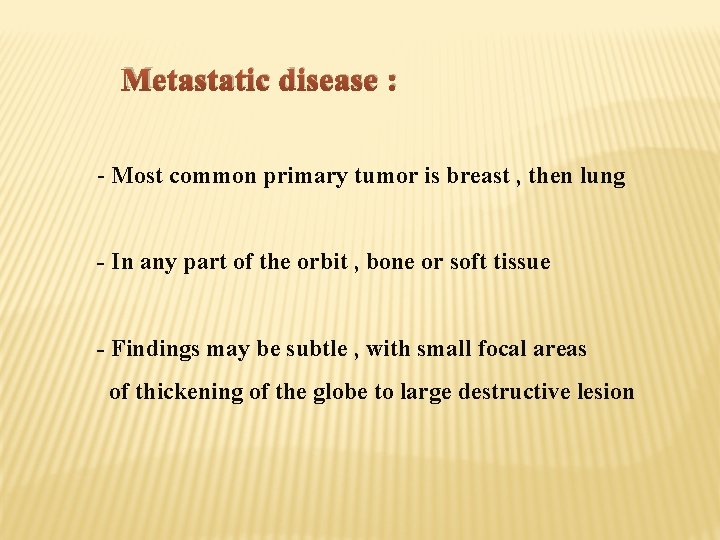 Metastatic disease : - Most common primary tumor is breast , then lung -