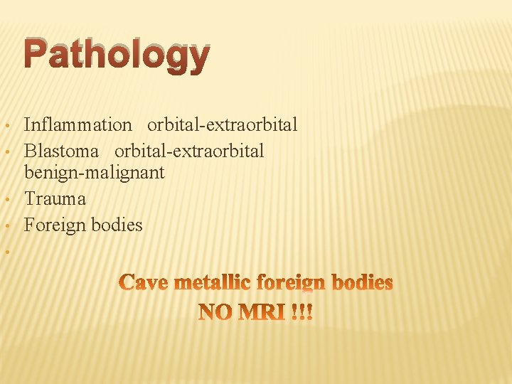 Pathology • • • Inflammation orbital-extraorbital Blastoma orbital-extraorbital benign-malignant Trauma Foreign bodies 