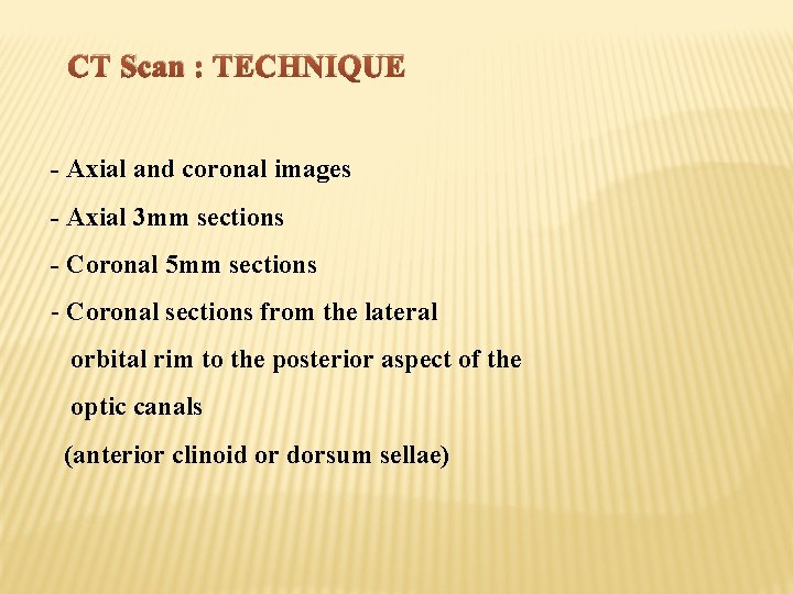 CT Scan : TECHNIQUE - Axial and coronal images - Axial 3 mm sections