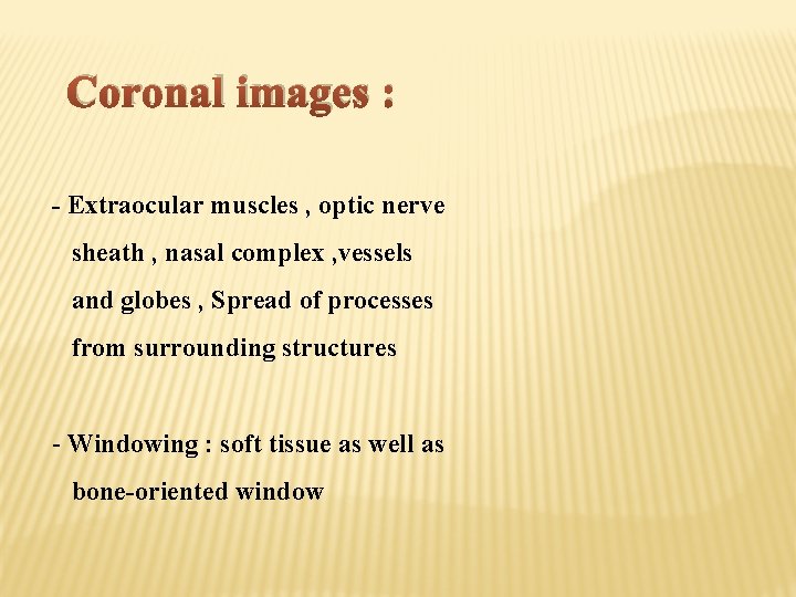 Coronal images : - Extraocular muscles , optic nerve sheath , nasal complex ,