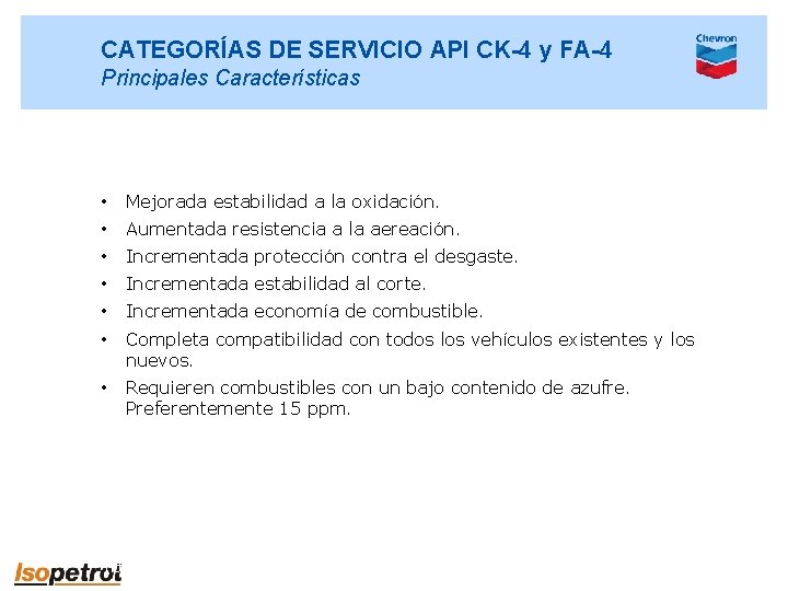 CATEGORÍAS DE SERVICIO API CK-4 y FA-4 Principales Características • Mejorada estabilidad a la