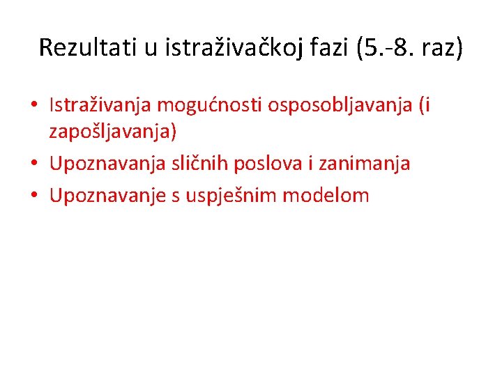 Rezultati u istraživačkoj fazi (5. -8. raz) • Istraživanja mogućnosti osposobljavanja (i zapošljavanja) •