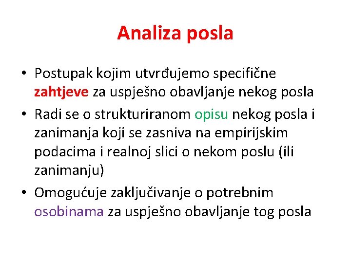 Analiza posla • Postupak kojim utvrđujemo specifične zahtjeve za uspješno obavljanje nekog posla •