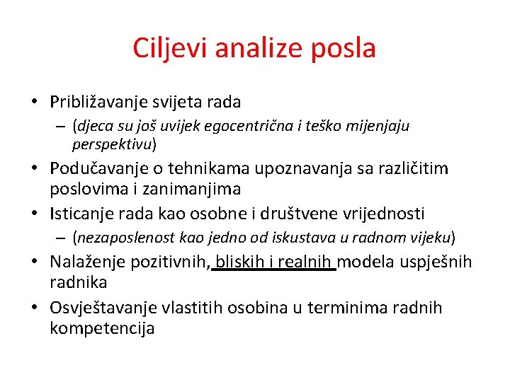 Ciljevi analize posla • Približavanje svijeta rada – (djeca su još uvijek egocentrična i
