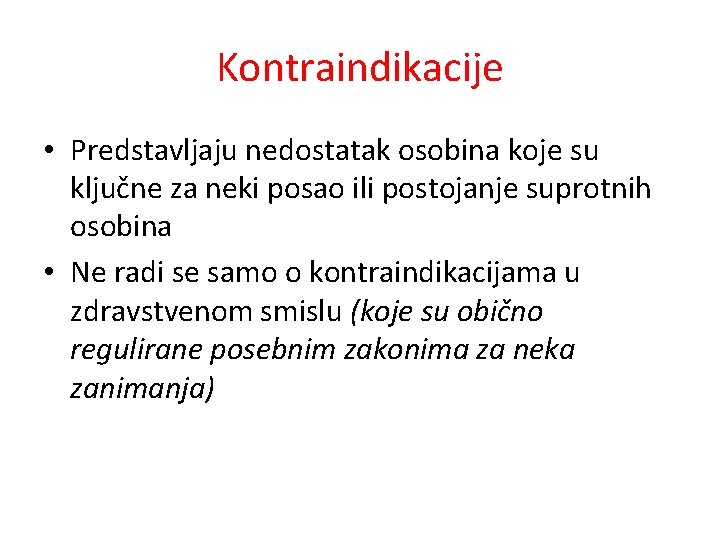 Kontraindikacije • Predstavljaju nedostatak osobina koje su ključne za neki posao ili postojanje suprotnih