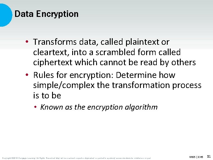 Data Encryption • Transforms data, called plaintext or cleartext, into a scrambled form called