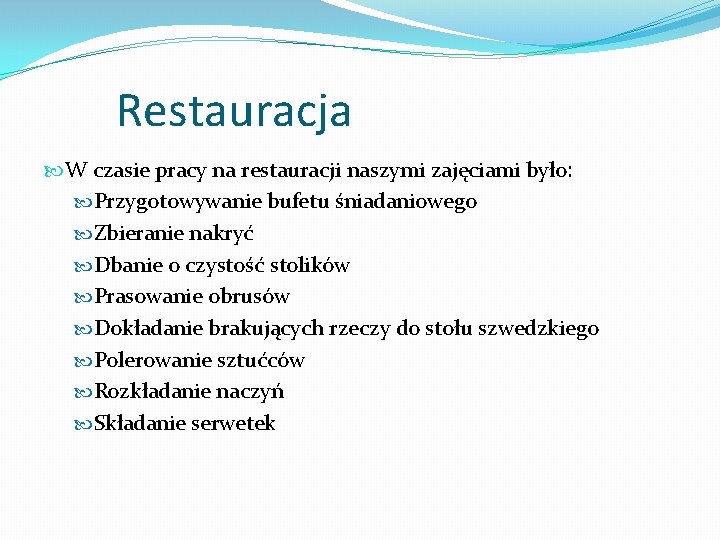 Restauracja W czasie pracy na restauracji naszymi zajęciami było: Przygotowywanie bufetu śniadaniowego Zbieranie nakryć