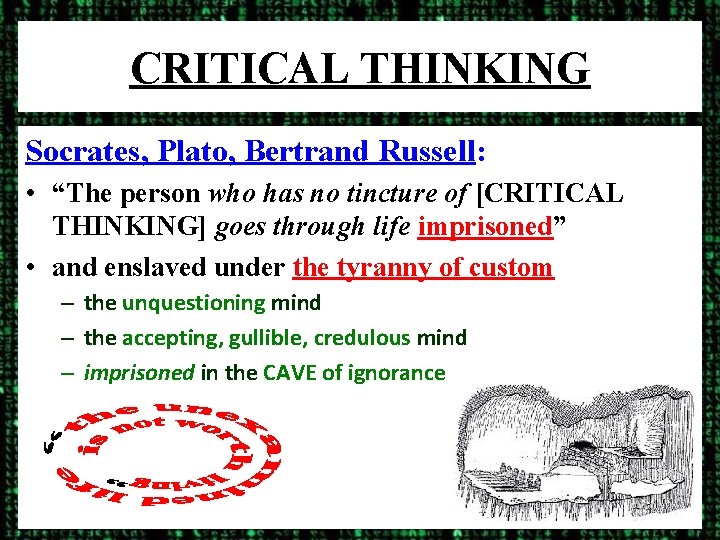 CRITICAL THINKING Socrates, Plato, Bertrand Russell: • “The person who has no tincture of