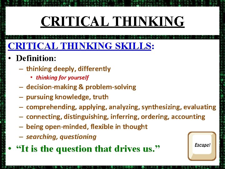 CRITICAL THINKING SKILLS: • Definition: – thinking deeply, differently • thinking for yourself –