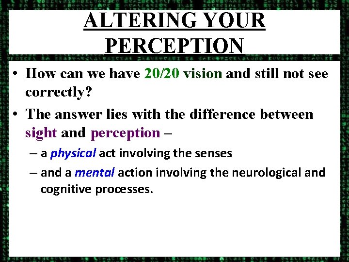 ALTERING YOUR PERCEPTION • How can we have 20/20 vision and still not see