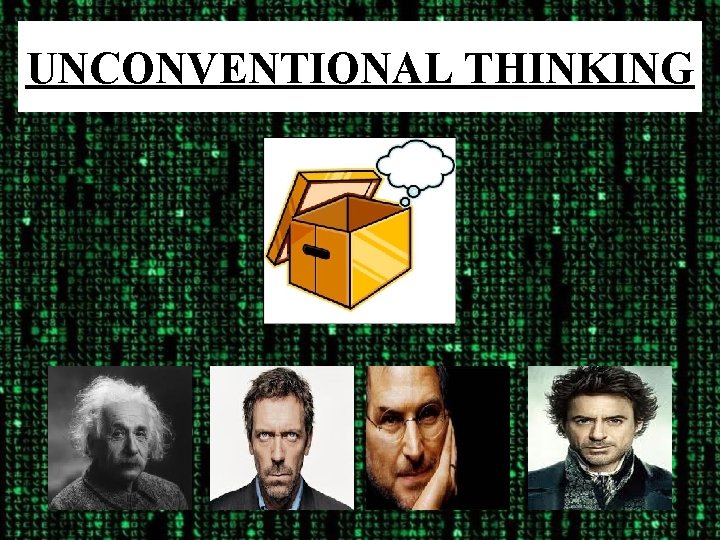 UNCONVENTIONAL THINKING 