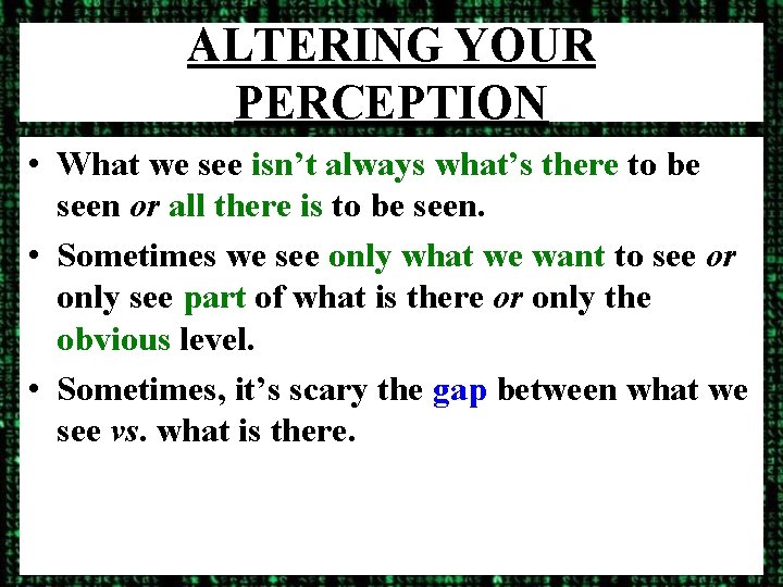 ALTERING YOUR PERCEPTION • What we see isn’t always what’s there to be seen