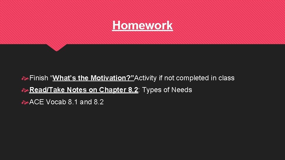 Homework Finish “What’s the Motivation? ”Activity if not completed in class Read/Take Notes on