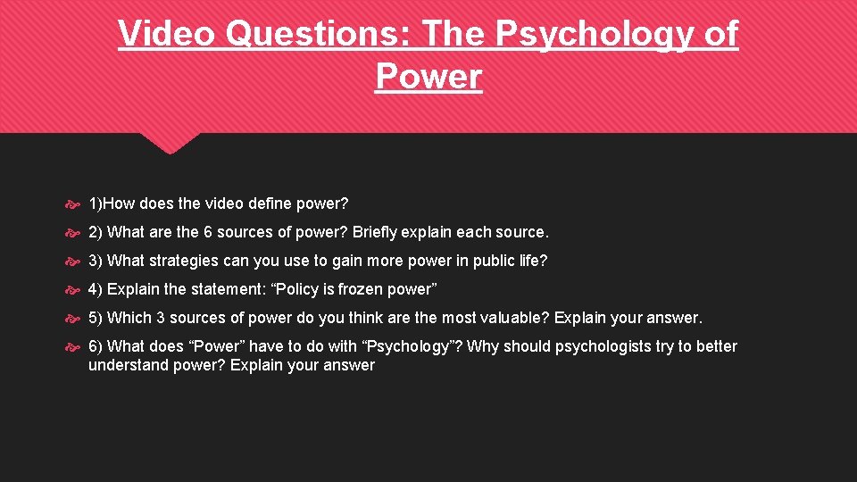 Video Questions: The Psychology of Power 1)How does the video define power? 2) What