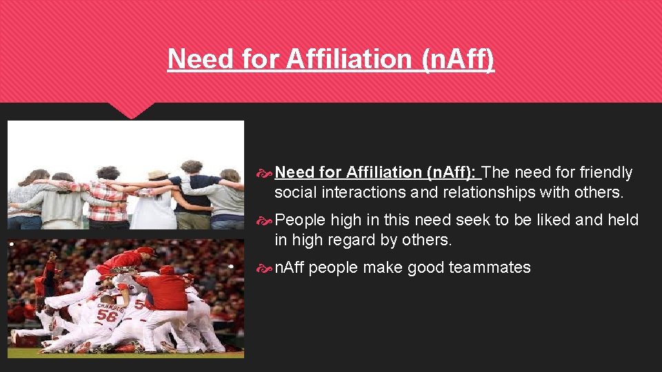 Need for Affiliation (n. Aff) Need for Affiliation (n. Aff): The need for friendly