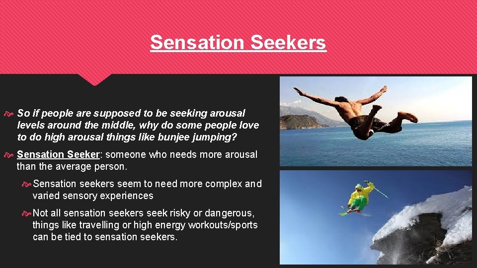 Sensation Seekers So if people are supposed to be seeking arousal levels around the