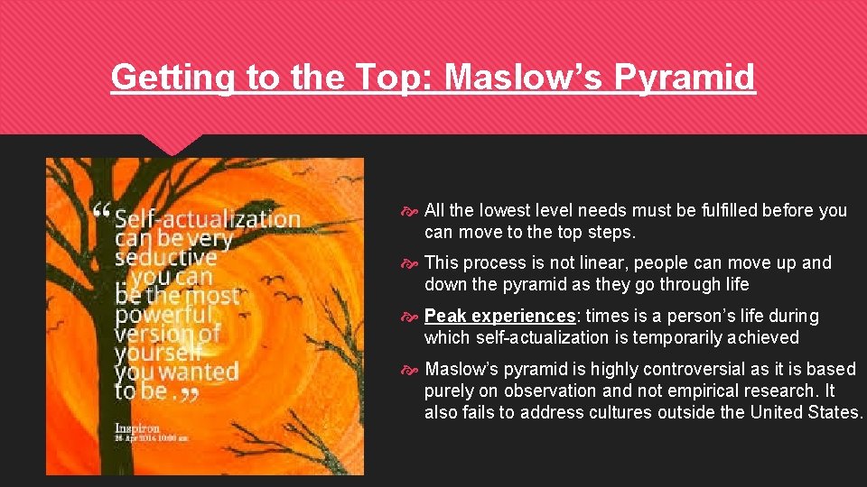 Getting to the Top: Maslow’s Pyramid All the lowest level needs must be fulfilled